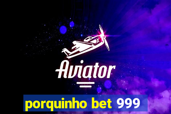 porquinho bet 999